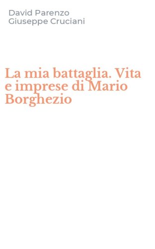 La mia battaglia. Vita e imprese di Mario Borghezio