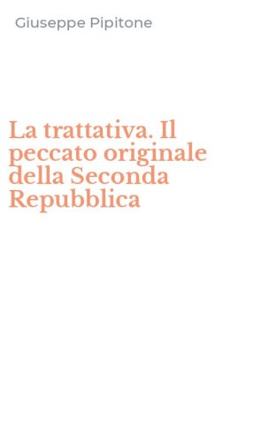 La trattativa. Il peccato originale della Seconda Repubblica
