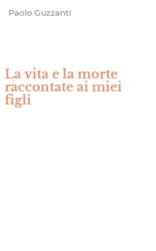 La vita e la morte raccontate ai miei figli