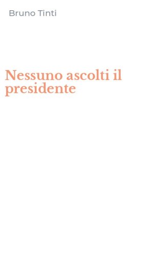 Nessuno ascolti il presidente