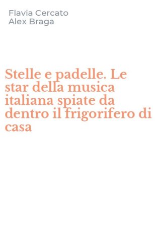 Stelle e padelle. Le star della musica italiana spiate da dentro il frigorifero di casa