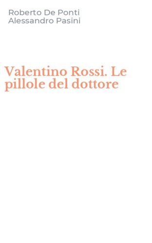 Valentino Rossi. Le pillole del dottore