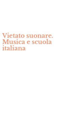 Vietato suonare. Musica e scuola italiana