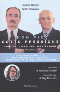 Non pi&ugrave; sotto pressione. Come occuparsi dell'ipertensione senza preoccuparsi
