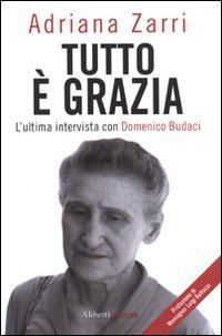 Tutto &egrave; grazia. L'ultima intervista con Domenico Budaci