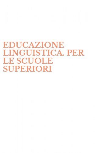 EDUCAZIONE LINGUISTICA. PER LE SCUOLE SUPERIORI