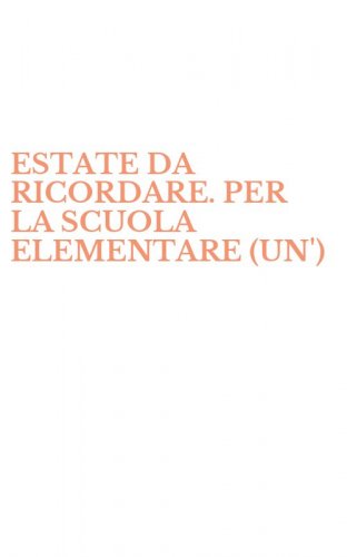 ESTATE DA RICORDARE. PER LA SCUOLA ELEMENTARE (UN')