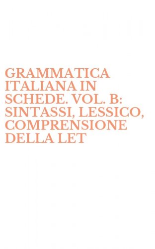 GRAMMATICA ITALIANA IN SCHEDE. VOL. B: SINTASSI, LESSICO, COMPRENSIONE DELLA LET