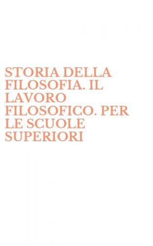 STORIA DELLA FILOSOFIA. IL LAVORO FILOSOFICO. PER LE SCUOLE SUPERIORI