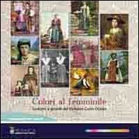 Colori al femminile. Costumi e gioielli del Verbano Cusio Ossola. Catalogo della mostra