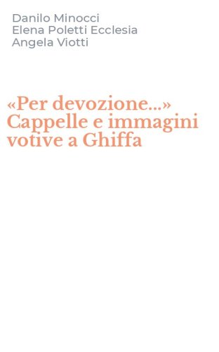 &laquo;Per devozione...&raquo; Cappelle e immagini votive a Ghiffa