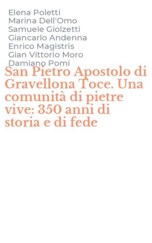 San Pietro Apostolo di Gravellona Toce. Una comunit&agrave; di pietre vive: 350 anni di storia e di fede