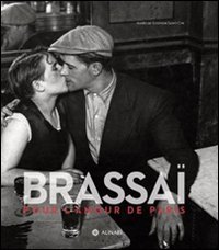 Brassa&iuml;. Pour l'amour de Paris