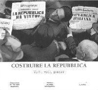 Costruire la Repubblica. Volti, voci, piazze