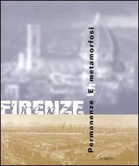 Firenze. Permanenze e matamorfosi. Ediz. italiana e inglese
