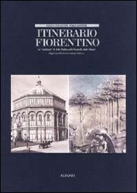 Itinerario fiorentino. Le &laquo;Mattinate&raquo; di John Ruskin nelle fotografie degli Alinari