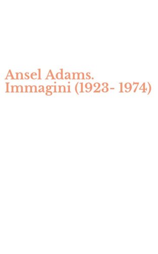 Ansel Adams. Immagini (1923-1974)