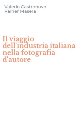 Il viaggio dell'industria italiana nella fotografia d'autore