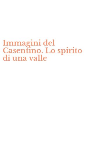 Immagini del Casentino. Lo spirito di una valle