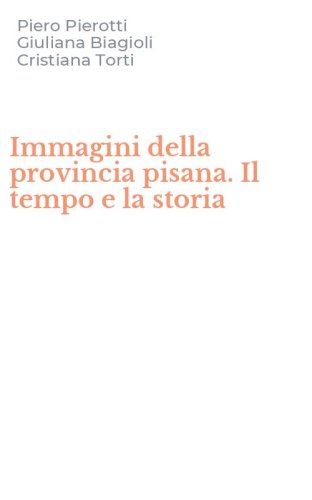 Immagini della provincia pisana. Il tempo e la storia