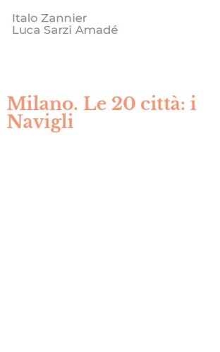 Milano. Le 20 citt&agrave;: i Navigli