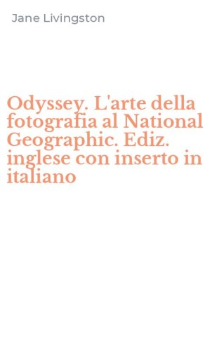 Odyssey. L'arte della fotografia al National Geographic. Ediz. inglese con inserto in italiano