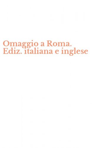 Omaggio a Roma. Ediz. italiana e inglese