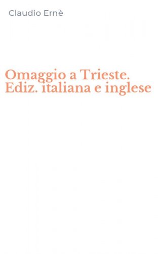 Omaggio a Trieste. Ediz. italiana e inglese