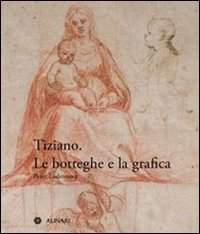Tiziano. Le botteghe e la grafica