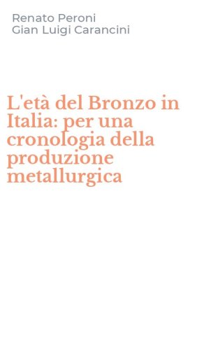 L'et&agrave; del Bronzo in Italia: per una cronologia della produzione metallurgica