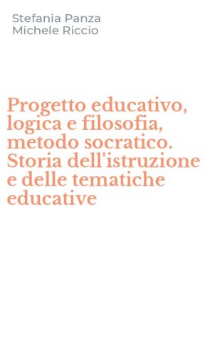 Progetto educativo, logica e filosofia, metodo socratico. Storia dell'istruzione e delle tematiche educative