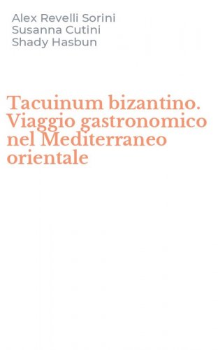 Tacuinum bizantino. Viaggio gastronomico nel Mediterraneo orientale