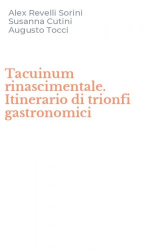 Tacuinum rinascimentale. Itinerario di trionfi gastronomici
