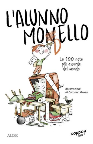 L'alunno monello. Le 100 note pi&ugrave; assurde del mondo