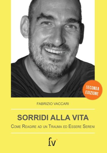 Sorridi alla vita. Come reagire ad un trauma ed essere sereni