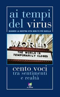 Ai tempi del virus. Quando la nostra vita non fu pi&ugrave; quella. Cento voci tra sentimenti e realt&agrave;