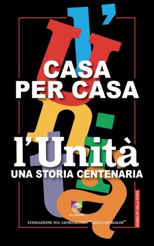 Casa per casa. L'Unit&agrave; una storia centenaria