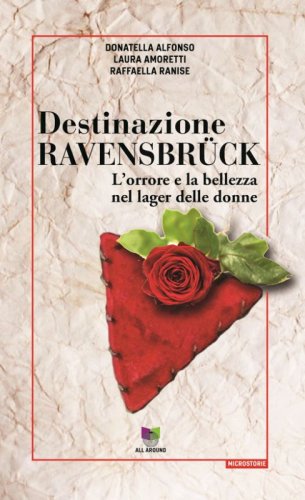 Destinazione Ravensbr&uuml;ck. L'orrore e la bellezza nel lager delle donne