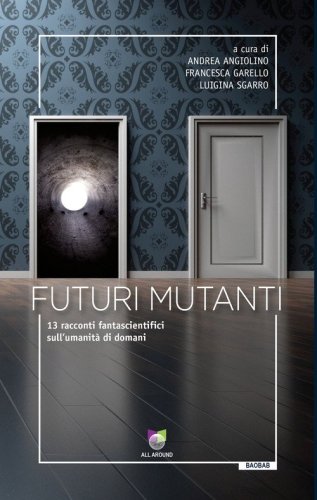 Futuri mutanti. 13 racconti fantascientifici sull'umanit&agrave; di domani