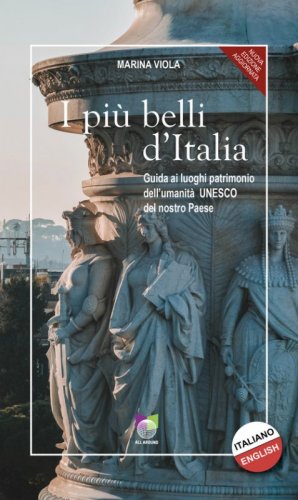 I pi&ugrave; belli d'Italia. Guida ai luoghi patrimonio dell'umanit&agrave; UNESCO del nostro paese. Ediz. italiana e inglese