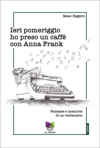 Ieri pomeriggio ho preso un caff&egrave; con Anna Frank