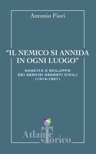 Il nemico si annida in ogni luogo. Nascita e sviluppo dei servizi segreti civili 1914-1921