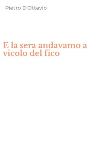 E la sera andavamo a vicolo del fico