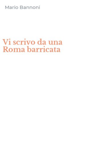 Vi scrivo da una Roma barricata
