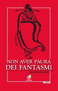 Non aver paura dei fantasmi. Racconti classici cinesi