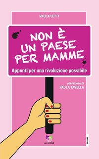 Non &egrave; un paese per mamme. Appunti per una rivoluzione possibile