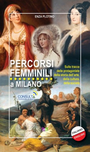 Percorsi femminili a Milano. Sulle tracce delle protagoniste della storia dell'arte, della cultura, della societ&agrave;