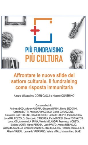 Pi&ugrave; fundraising pi&ugrave; cultura. Affrontare le nuove sfide del settore culturale. Il fundraising come risposta immunitaria