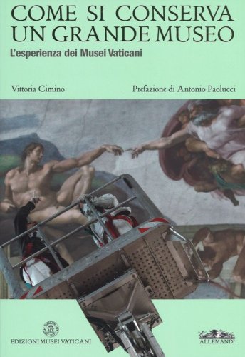 Come si conserva un grande museo. L'esperienza dei Musei Vaticani