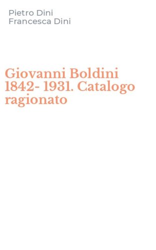 Giovanni Boldini 1842-1931. Catalogo ragionato